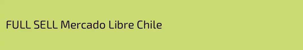 FULL SELL Mercado Libre Chile